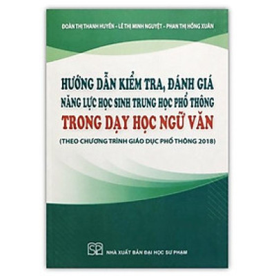 Sách - Hướng dẫn kiểm tra, đánh giá năng lực học sinh trung học phổ phông trong dạy học Ngữ văn