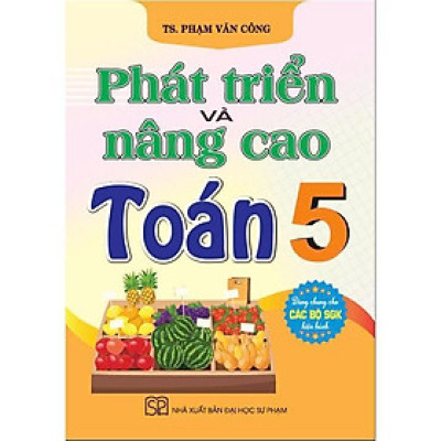 Sách - Phát Triển Và Nâng Cao Toán Lớp 5 - Dùng Chung Cho Các Bộ SGK Hiện Hành - Hồng Ân