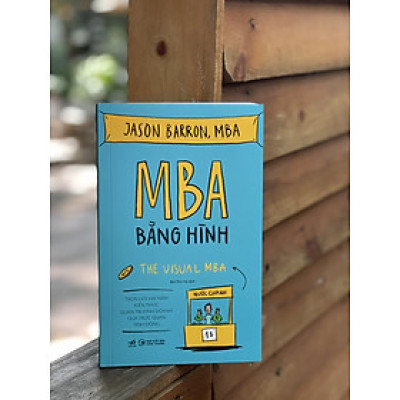 MBA BẰNG HÌNH (TRỌN GÓI HAI NĂM KIẾN THỨC QUẢN TRỊ KINH DOANH QUA TRỰC QUAN SINH ĐỘNG) - Jason Barron, MBA - Bùi Thu Hà dịch - Nhã Nam - NXB Công Thương.