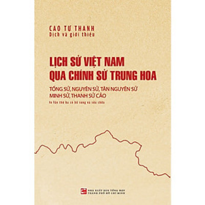 Lịch Sử Việt Nam Qua Chính Sử Trung Hoa: Tống Sử, Nguyên Sử, Tân Nguyên Sử, Minh Sử, Thanh Sử Cảo