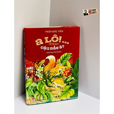 A LÔ! CẬU ĐẤY À? – Trần Đức Tiến – minh họa Kim Duẩn – Bìa cứng – in màu toàn bộ - NXB KIM ĐỒNG 