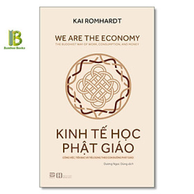 Sách - Kinh Tế Học Phật Giáo - Công Việc, Tiền Bạc Và Tiêu Dùng Theo Con Đường Phật Giáo - Kai Romhardt - Phanbook