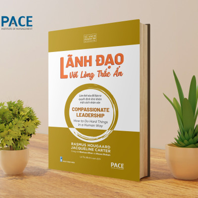 LÃNH ĐẠO VỚI LÒNG TRẮC ẨN (Compassionate Leadership) - Nhiều tác giả - Lê Thị Minh Loan dịch (bìa cứng)