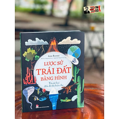 LƯỢC SỬ TRÁI ĐẤT BẰNG HÌNH - Từ cát bụi đến đô thị hiện đại - Anne Rooney – Nguyễn Việt Long dịch - Margarida Esteves minh hoạ - NXB Kim Đồng (bìa mềm - in màu toàn bộ)