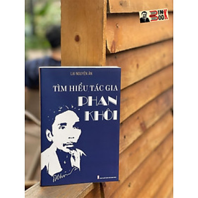 TÌM HIỂU TÁC GIA PHAN KHÔI – Lại Nguyên Ân – Tri Thức Trẻ -NXB Hội Nhà văn