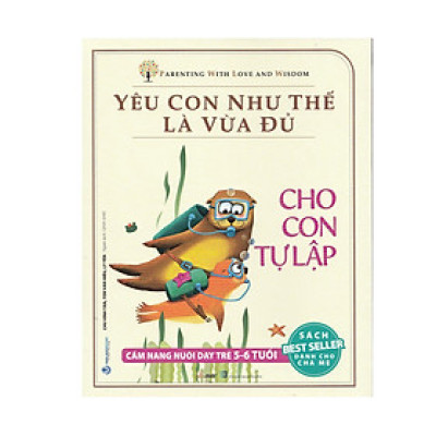 Yêu Con Như Thế Là Vừa Đủ  - Cho Con Tự Lập