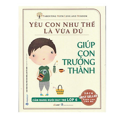 Yêu Con Như Thế Là Vừa Đủ - Giúp Con Trưởng Thành