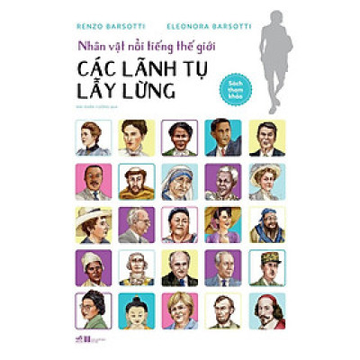 Sách Nhân vật nổi tiếng thế giới - Các lãnh tụ lẫy lừng - Nhã Nam - BẢN QUYỀN