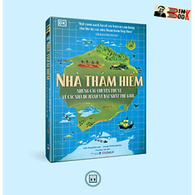 (Bìa cứng, in màu) NHÀ THÁM HIỂM - Những câu chuyện thú vị về các nhà du hành vĩ đại nhất thế giới – DK -Nellie Huang- Jessamy Hawke -Trần Hoài Thu dịch – Đông A –NXB Dân Trí