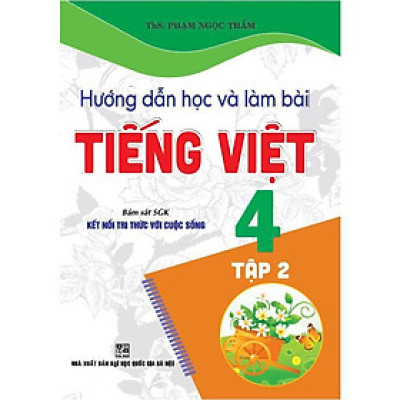 Sách - Hướng Dẫn Học Và Làm Bài Tiếng Việt Lớp 4 - Tập 2 - Bám Sát SGK Kết Nối Tri Thức Với Cuộc Sống - Hồng Ân