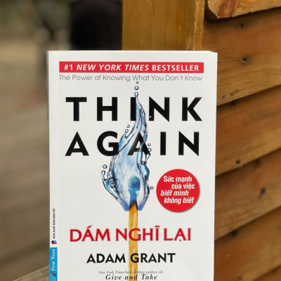 THINK AGAIN - DÁM NGHĨ LẠI - Adam Grant - Nguyễn Đức Nhật dịch – FIRST NEWS - NXB Dân Trí