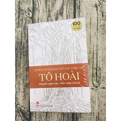 Tuyển Tập Văn Học Viết Cho Thiếu Nhi - Tô Hoài - 4 - Chuyện Ngày Xưa Một Trăm Cổ Tích