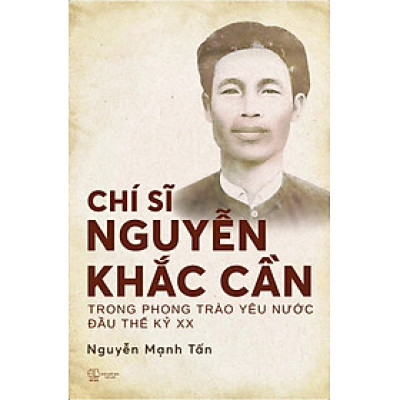 Chí Sĩ Nguyễn Khắc Cần Trong Phong Trào Yêu Nước Đầu Thế Kỷ XX