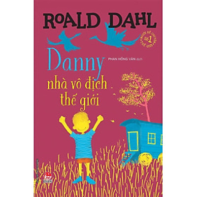 Danny, nhà vô địch thế giới - Tủ sách nhà văn Roald Dahl