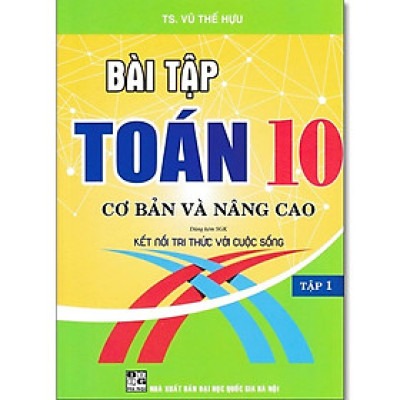 Sách - Bài Tập Toán Lớp 10 - Cơ Bản Và Nâng Cao - Bám Sát SGK Kết Nối Tri Thức Với Cuộc Sống - Hồng Ân