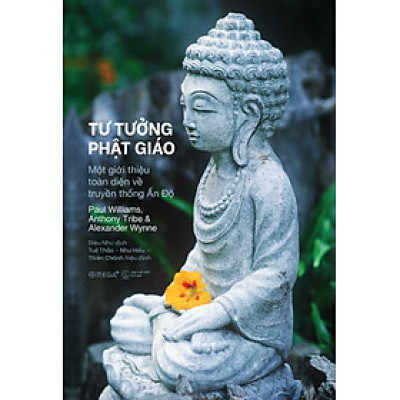 TƯ TƯỞNG PHẬT GIÁO - Một Giới Thiệu Toàn Diện Về Truyền Thống Ấn Độ - Paul Williams, Anthony Tribe & Alexander Wynne (bìa mềm)
