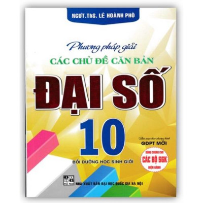 Sách - Combo Phương Pháp Giải Các Chủ Đề Căn Bản Đại Số + Hình Học Lớp 10 (Biên Soạn Theo Chương Trình GDPT Mới)