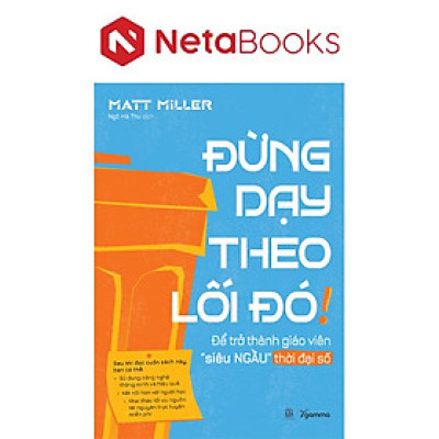 Đừng Dạy Theo Lối Đó! - Để Trở Thành Giáo Viên Siêu Ngầu Thời Đại Số