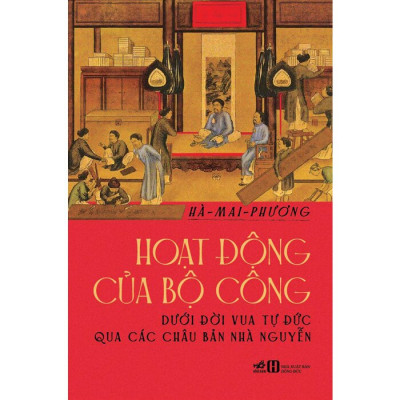 Hoạt Động Của Bộ Công Dưới Đời Vua Tự Đức Qua Các Châu Bản Nhà Nguyễn - Tặng kèm Sổ tay