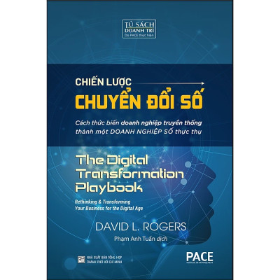 CHIẾN LƯỢC CHUYỂN ĐỔI SỐ (Digital Transformation Play Book) - David L. Rogers - Phạm Anh Tuấn dịch