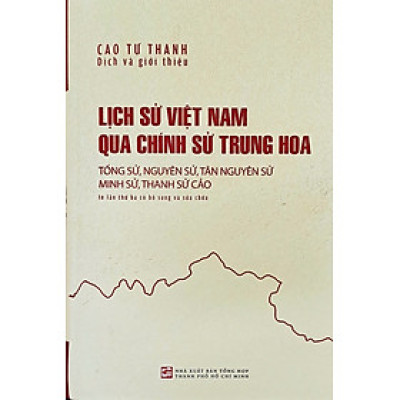 (Tái bản 2025) LỊCH SỬ VIỆT NAM QUA CHÍNH SỬ TRUNG HOA (Tống Sử, Nguyên Sử, Tân Nguyên Sử, Minh Sử, Thanh Sử Cảo) - Cao Tự Thanh – NXB Tổng hợp TP.HCM