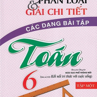 Combo Phân Loại Và Giải Chi Tiết Các Dạng Bài Tập Toán 6 (Tập 1+2) - (Bám Sát SGK Kết Nối Tri Thức Với Cuộc Sống) _HA