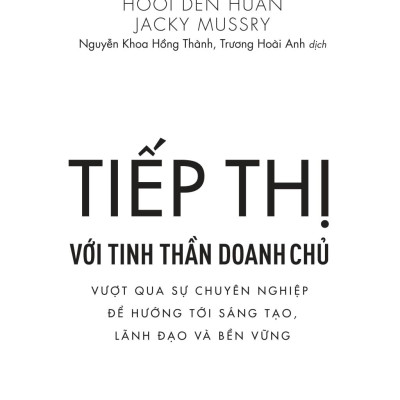 Tiếp Thị Với Tinh Thần Doanh Chủ - Vượt Qua Sự Chuyên Nghiệp Để Hướng Tới Sáng Tạo, Lãnh Đạo Và Bền Vững - Entrepreneurial Marketing