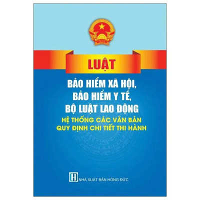 Sách - Luật Bảo Hiểm Xã Hội, Bảo Hiểm Y Tế, Bộ Luật Lao Động - Hệ Thống Các Văn Bản Quy Định Chi Tiết Thi Hành