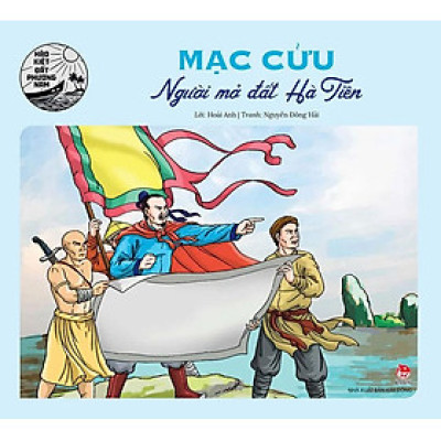 Hào Kiệt Đất Phương Nam – Mạc Cửu - Người Mở Đất Hà Tiên