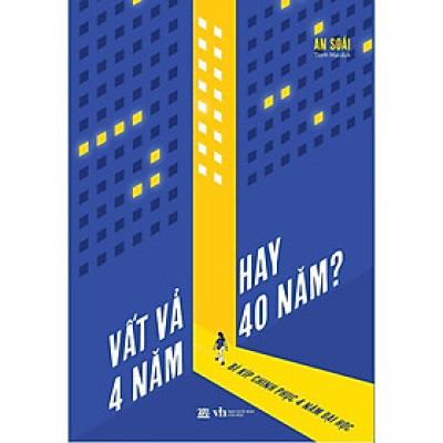 Sách - Vất Vả 4 Năm Hay 40 Năm - Bí Kíp Chinh Phục 4 Năm Đại Học - AZ Việt Nam