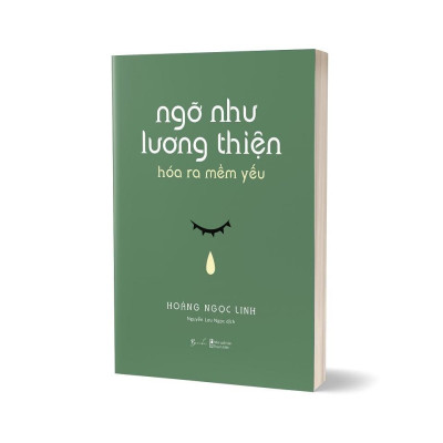 Sách - Ngỡ Như Lương Thiện, Hóa Ra Mềm Yếu - Hoàng Ngọc Linh - AZ Việt Nam