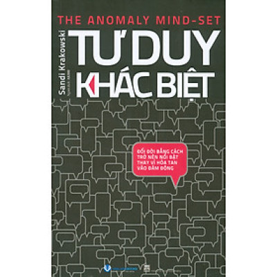 Tư Duy Khác Biệt - Đổi Đời Bằng Cách Trở Nên Nổi Bật Thay Vì Hoà Tan Vào Đám Đông