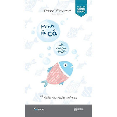 Sách - Mình Là Cá - Việc Của Mình Là Bơi - Takeshi Furukawa - AZ Việt Nam