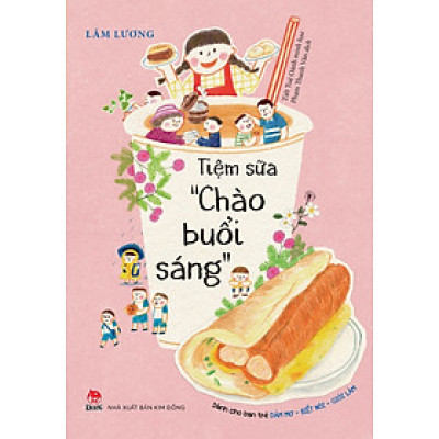 Tiệm Sữa "Chào Buổi Sáng" (Dành Cho Bạn Trẻ Dám Mơ-Biết Nói-Giỏi Làm)