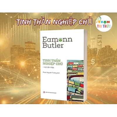 Tinh thần nghiệp chủ - Một dẫn nhập - Eamonn Butler - Nhà Xuất Bản Tri Thức
