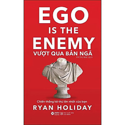 Vượt Qua Bản Ngã (Ego Is The Enemy) - Chiến Thắng Kẻ Thù Lớn Nhất Của Bạn - Ryan Holiday - Phí Thị Mai - (bìa mềm)