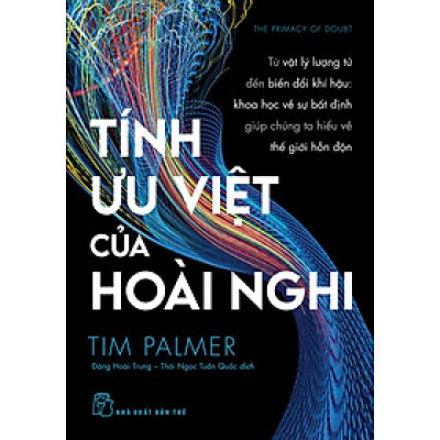 TÍNH ƯU VIỆT CỦA HOÀI NGHI – Tim Palmer – Đặng Hoài Trung, Thới Ngọc Tuấn Quốc dịch – NXB Trẻ