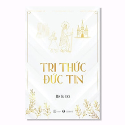 Cuốn Sách Về Tôn Giáo Hay: Tri Thức - Đức Tin