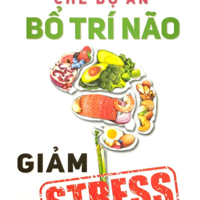 Chế Độ Ăn Bổ Trí Não Giảm Stress