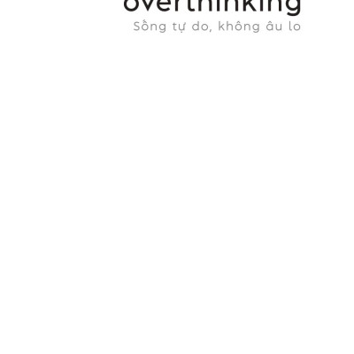 Sách Stop Overthinking - Sống Tự Do, Không Âu Lo - 7 Bước Loại Bỏ Suy Nghĩ Tiêu Cực Và Bắt Đầu Suy Nghĩ Tích Cực