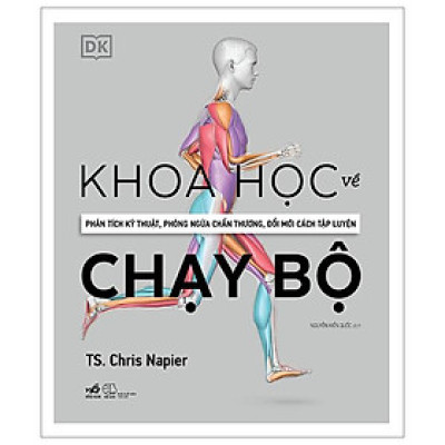 Khoa Học Về Chạy Bộ - Phân Tích Kỹ Thuật, Phòng Ngừa Chấn Thương, Đổi Mới Cách Tập Luyện - Bìa Cứng