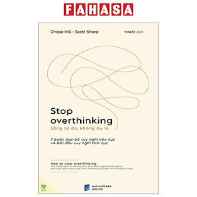 Sách Stop Overthinking - Sống Tự Do, Không Âu Lo - 7 Bước Loại Bỏ Suy Nghĩ Tiêu Cực Và Bắt Đầu Suy Nghĩ Tích Cực