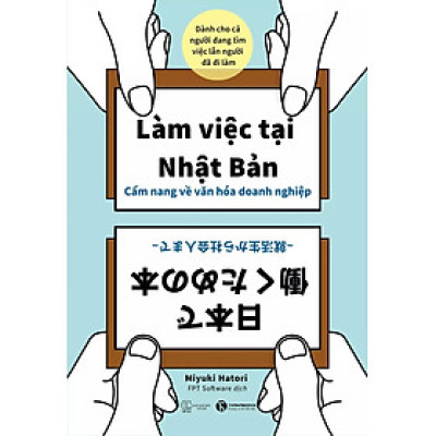 Làm việc tại Nhật Bản - Cẩm nang về văn hóa doanh nghiệp - Dành cho cả người đang tìm việc lẫn người đã đi làm