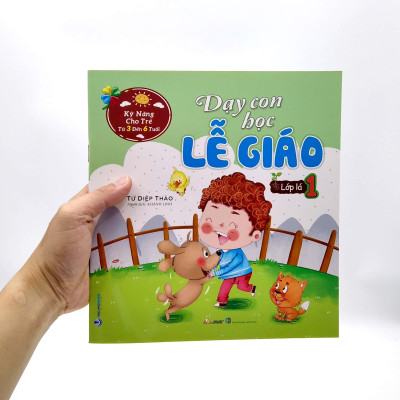 Kỹ Năng Cho Trẻ Từ 3 Đến 6 Tuổi - Dạy Con Học Lễ Giáo - Lớp Lá 1 (Tái Bản)