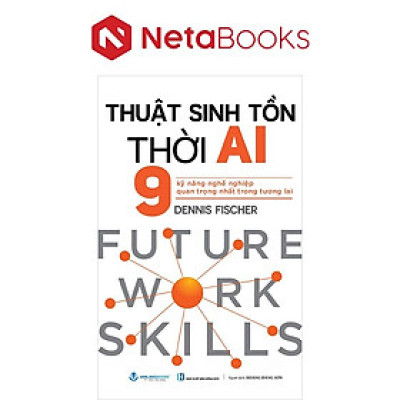 Thuật Sinh Tồn Thời AI - 9 Kỹ Năng Nghề Nghiệp Quan Trọng Nhất Trong Tương Lai