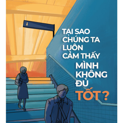 Tại Sao Chúng Ta Luôn Cảm Thấy Mình Không Đủ Tốt?