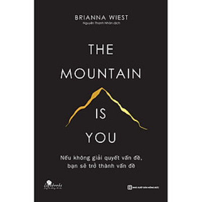 The Mountain Is You - Nếu Không Giải Quyết Vấn Đề, Bạn Sẽ Trở Thành Vấn Đề