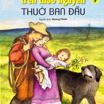 Ngôi Nhà Nhỏ Trên Thảo Nguyên Tập 9: Thuở Ban Đầu (Tái Bản 2019)