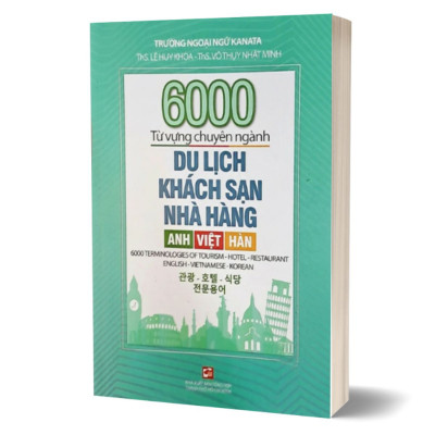 6000 từ vựng chuyên ngành Du lịch - Khách sạn - Nhà hàng: Anh - Việt - Hàn