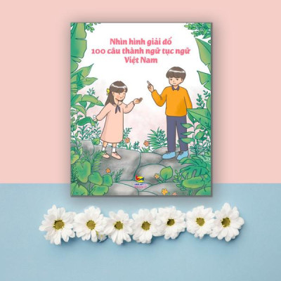 Sách rèn luyện tư duy cho học sinh - Nhìn hình giải đố 100 câu thành ngữ, tục ngữ